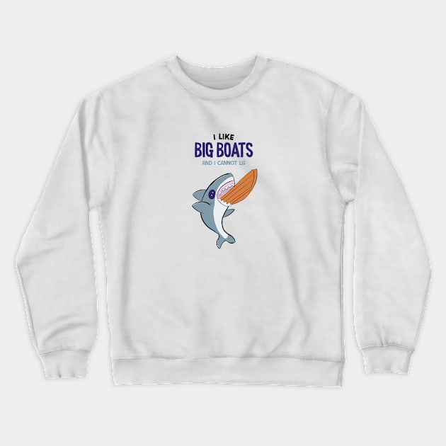 I LIKE BIG BOATS AND I CANNOT LIE  - Cute SHARK Crewneck Sweatshirt by MisterThi